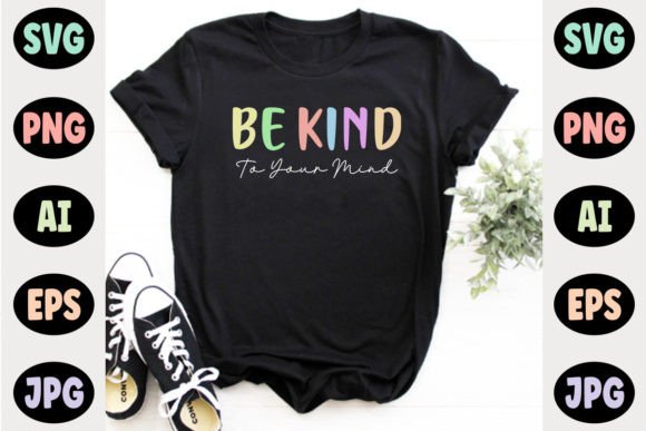 Be Kind to Your Mind T-shirt Design: Graphics for Real Makers