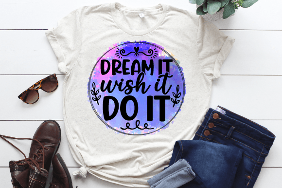 Dream It Wish It Do It Sublimation PNG: Graphics for Print Templates