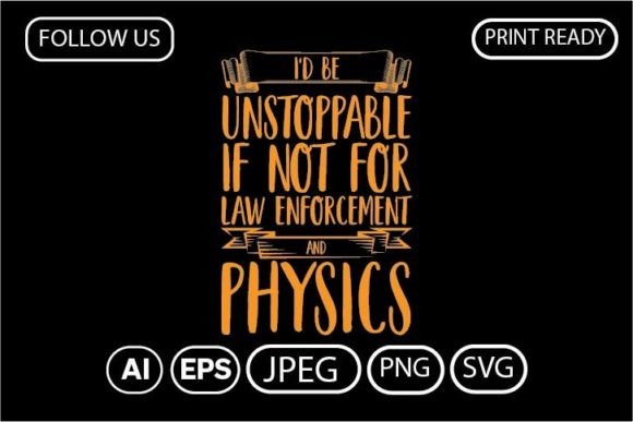 I D BE UNSTOPPABLE if NOT for LAW Graphics and T-Shirt Designs