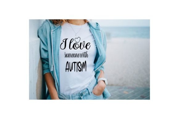 I Love Someone with Autism - Mom Life Graphics and T-Shirt Designs