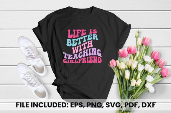 Life is Better with with Teaching Graphics for T-Shirt Designs