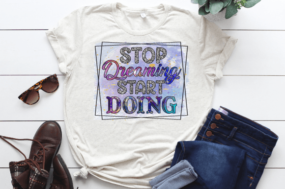 Stop Dreaming Start Doing Sublimation Graphics and Print Templates