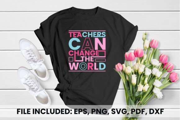 Teachers Can Change the World T-shirt: Graphics & T-Shirt Designs